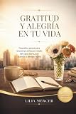GRATITUD Y ALEGRÍA EN TU VIDA: Pequeños pasos para encontrar a Dios en medio del caos diario, aun cuando lo sientas lejano