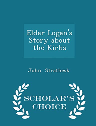 Elder Logan's Story about the Kirks - Scholar's... 1297085442 Book Cover