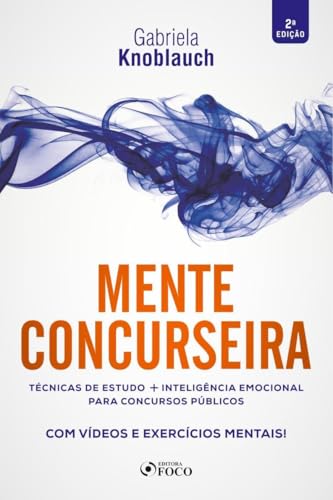 MENTE CONCURSEIRA : TÉCNICAS DE ESTUDO E INTELIGÊNCIA EMOCIONAL PARA CONCURSOS - 2ª ED - 2020
