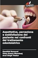 Aspettative, percezione e soddisfazione del paziente nei confronti del trattamento odontoiatrico (Italian Edition) 6209007465 Book Cover