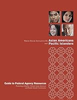 White House Initiative on Asian Americans and Pacific Islanders: Guide to Federal Agency Resource Promoting a Healthy, Vibrant Asian American and Pacific Islander Community 1511724250 Book Cover