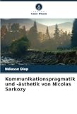  Kommunikationspragmatik und -ästhetik von Nicolas Sarkozy: DE