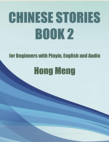 Chinese Stories Book 2: for Beginners with Pinyin, English and Audio (English Edition)