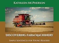 Discovering Farm Machinery: Simple Sentences for Young Readers (Impressive Machines) B0D6FWFJS8 Book Cover