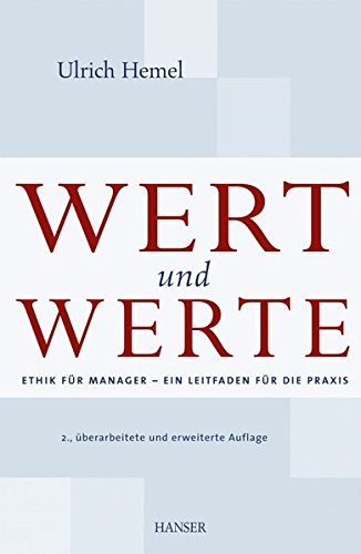 Wert und Werte: Ethik für Manager - Ein Leitfaden für die Praxis Wert und Werte: Ethik für Manager - Ein Leitfaden für die Praxis