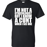 On Coast Im Not A Gynecologist But I Know A Cunt When I See One Black Adult Humor Funny Novelty T-Shirt, Black, L