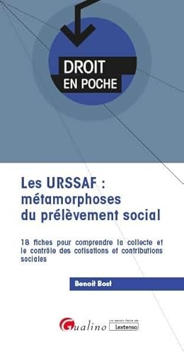 Les URSSAF : métamorphoses du prélèvement social: 18 fiches pour comprendre la collecte et le contrôle des cotisations et contributions sociales