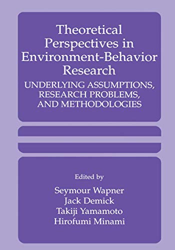 Theoretical Perspectives in Environment-Behavior Research: Underlying Assumptions, Research Problems, and Methodologies