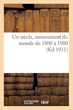 Paperback Un Siècle, Mouvement Du Monde de 1800 À 1900 [French] Book