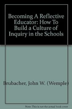 Becoming a Reflective Educator: How to Build a Culture of Inquiry in the Schools