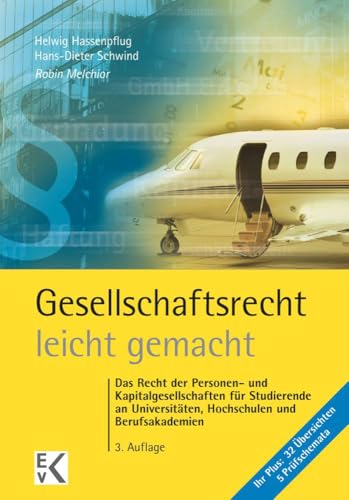 Gesellschaftsrecht – leicht gemacht.: Das Recht der Personen- und Kapitalgesellschaften für Studierende an Universitäten, Hochschulen und Berufsakademien. (GELBE SERIE – leicht gemacht)