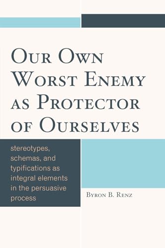 Our Own Worst Enemy as Protector of Ourselves: Stereotypes, Schemas, and Typifications as Integral Elements in the Persuasive Process