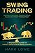Swing Trading: A Beginner's Guide to Highly Profitable Swing Trades - Proven Strategies, Trading Tools, Rules, and Money Management