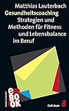 Gesundheitscoaching: Strategien und Methoden für Fitness und Lebensbalance im Beruf