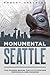 Monumental Seattle: The Stories Behind the City's Statues, Memorials, and Markers