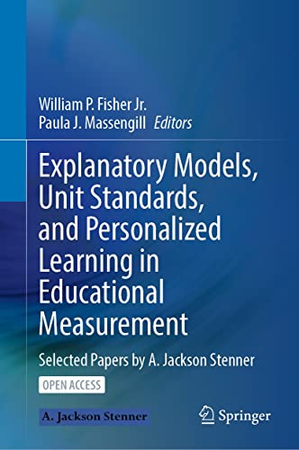 Explanatory Models, Unit Standards, and Personalized Learning in Educational Measurement: Selected Papers by A. Jackson Stenner