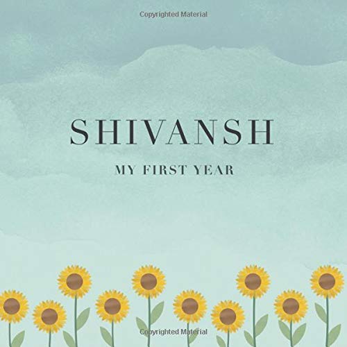 Shivansh My First Year: Baby Book I Babyshower or Babyparty Gift I Keepsake I Memory Journal with prompts I Pregnancy Gift I Newborn Notebook I For the parents of Shivansh