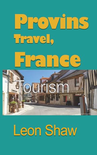 Provins Travel, France: Tourism
