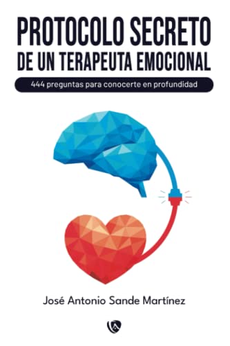 Portada de Protocolo secreto de un terapeuta emocional.: 444 preguntas para conocerte en profundidad
