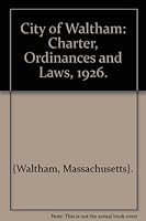 City of Waltham: Charter, Ordinances and Laws, 1926. B000J0FKDS Book Cover