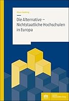 Die Alternative - Nichtstaatliche Hochschulen in Europa (German Edition) 3830551134 Book Cover
