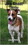 jack russell terrier valor  Jack Russell Terrier: The Comprehensive Owners Guide For Costs, Feeding, Care, Grooming, Health, Nutrition, Breeding And Training (English Edition)