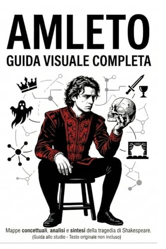  Amleto: guida visuale completa.: Mappe concettuali, analisi e sintesi della tragedia di Shakespeare. (Guida allo studio - Testo originale non incluso)