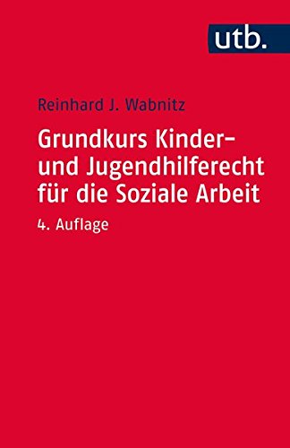 Grundkurs Kinder- und Jugendhilferecht für die Soziale Arbeit Grundkurs Kinder- und Jugendhilferecht für die Soziale Arbeit