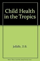 Child health in the tropics: A practical handbook for medical and para-medical personnel; 071314226X Book Cover