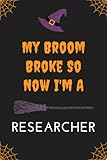 My Broom Broke So Now I'm a Researcher: Halloween Notebook Journal Gift