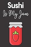 Sushi Is My Jam: Novelty Sushi Notebook ~ Small Lined Notebook