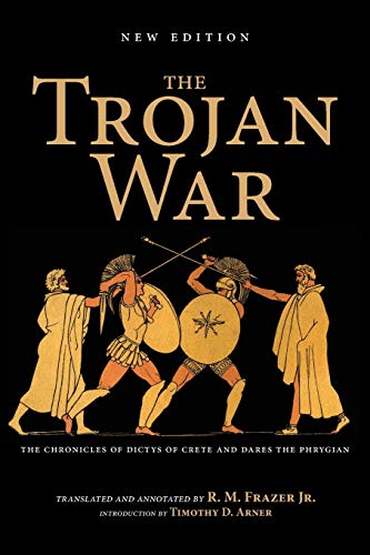 The Trojan War, New Edition: The Chronicles of Dictys of Crete and Dares the Phrygian