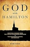 God and Hamilton: Spiritual Themes from the Life of Alexander Hamilton and the Broadway Musical He Inspired