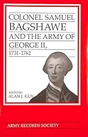 Papers of Colonel Bagshawe: Colonel Samuel Bagshawe and the Army of George II, 1731-62 (Publications of the Army Record Society) 0370315014 Book Cover