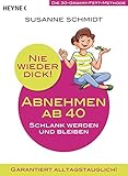  Nie wieder dick - Abnehmen ab 40: Schlank werden und bleiben. Die 30-Gramm-Fett-Methode. Garantiert alltagstauglich!