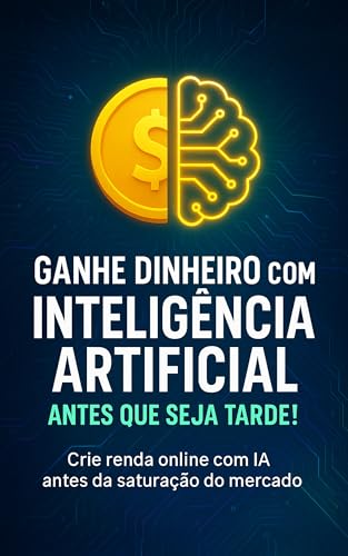 Ganhe Dinheiro com Inteligência Artificial: Antes que Seja Tarde!...