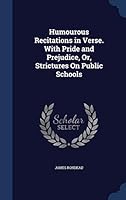 Humourous Recitations in Verse. With Pride and Prejudice, Or, Strictures On Public Schools 1298965950 Book Cover