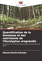 Quantification de la biomasse et des nutriments de l'Eucalyptus urograndis: Contribution à l'entretien des peuplements forestiers au Brésil (French Edition) 6207641973 Book Cover