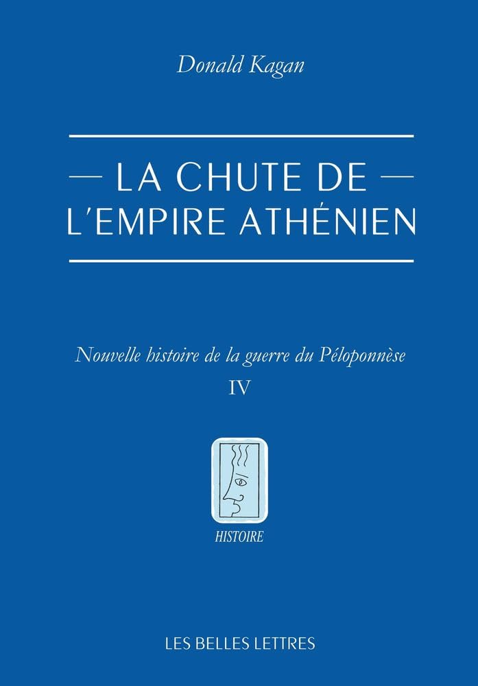 La Chute de l'Empire Athenien: Nouvelle Histoire de la Guerre Du Peloponnese. Tome IV