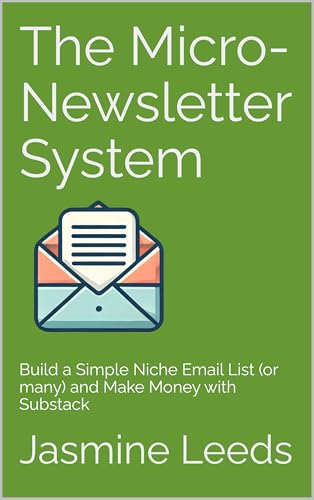 The Micro-Newsletter System: Build a Simple Niche Email List (or many) and Make Money with Substack (English Edition)