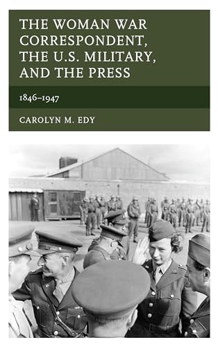 Book cover of The Woman War Correspondent, the U.S. Military, and the Press: 1846–1947