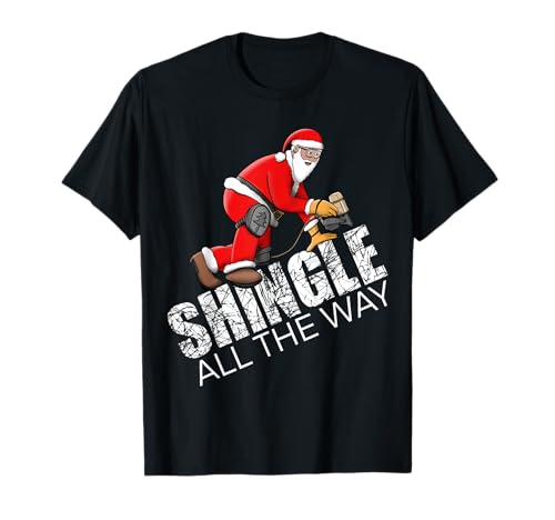 Roofing Christmas Shingle All the Way Quote Roofer Idea T-Shirt