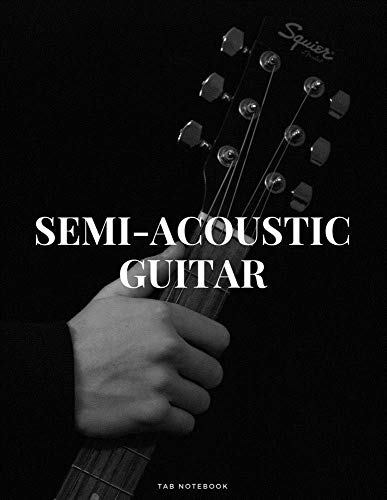 Semi-Acoustic Guitar Tab Notebook: Singers Songwriters, Musicians & Guitarists Guitar Notebook for Creating Tabs on Sheet Music. (8.5"x 11" - 144 Pages)