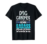 Dog Groomer Funny Dog Grooming Quote Dog Groomer Gift T-Shirt for Men Women