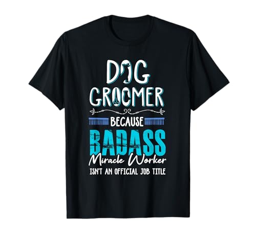 Dog Groomer Funny Dog Grooming Quote Dog Groomer Gift T-Shirt for Men Women
