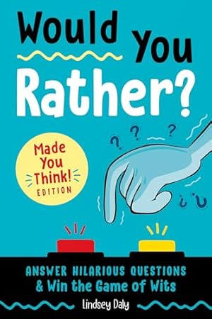 Book cover Would You Rather? Made You Think! Edition: Answer Hilarious Questions and Win the Game of Wits