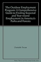 The Outdoor Employment Program: A Comprehensive Guide to Finding Seasonal and Year-round Employment in America's Parks and Forests B000QC69R0 Book Cover