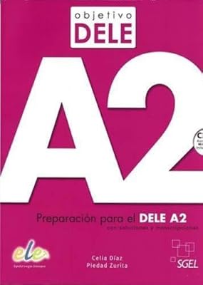 S.G.E.L. Objetivo DELE A2 : Student Book: Preparation for the DELE exam: Preparacion para el DELE A2 con Soluciones y Transcripciones