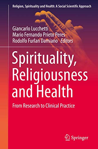 Spirituality, Religiousness and Health: From Research to Clinical Practice (Religion, Spirituality and Health: A Social Scientific Approach, 4)