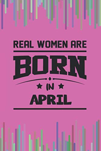 Real Women Are Born In April: Writing Your Favorite Recipes and Meals - Recipe Books for April Women and Food Cookbook Design